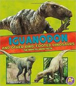 Summary: Need to know facts about Iguanodon and other Bird-Footed Dinosaurs